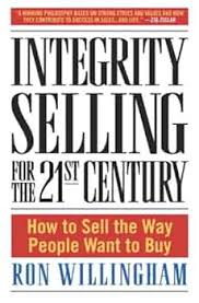 Integrity Selling for the 21st Century: How to Sell the Way People Want to Buy book by Ron Willingham