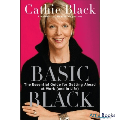 Basic Black : The Essential Guide for Getting Ahead at Work (and in Life)