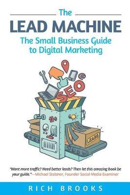 The Lead Machine : The Small Business Guide to Digital Marketing