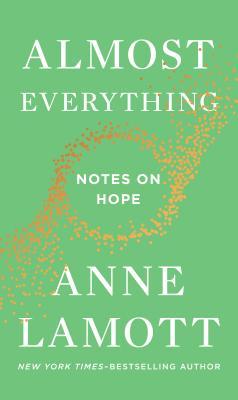 Almost Everything: Notes on Hope book by Anne Lamott