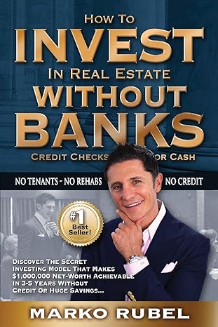 How to Invest in Real Estate Without Banks, Credit Checks Or Cash book by Marko Rubel