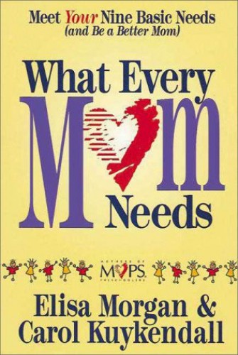 What Every Mom Needs by Elisa Morgan