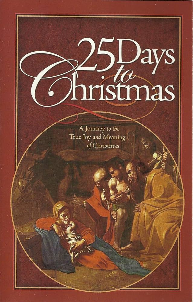 25 days to christmas: a journey to the true joy and meaning of christmas