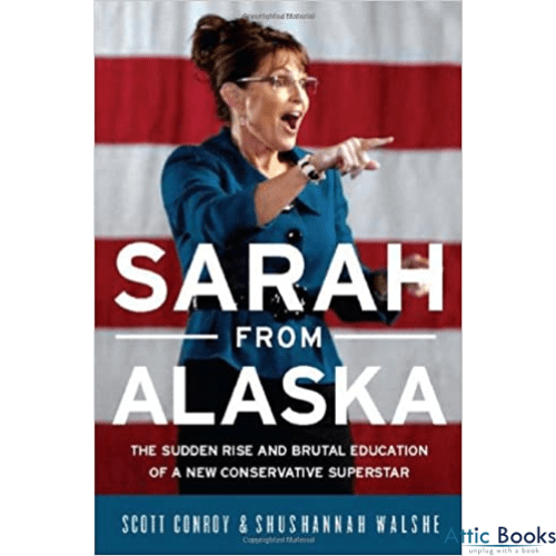 Sarah from Alaska : The Sudden Rise and Brutal Education of a New Conservative Superstar