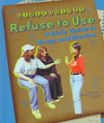 Refuse to Use - A Girl's Guide to drugs and alcohol