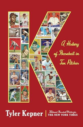K: A History of Baseball in Ten Pitches book by Tyler Kepner
