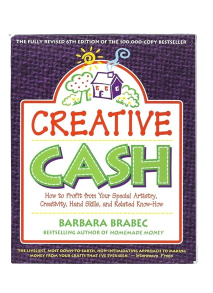 Creative Cash : How to Profit From Your Special Artistry, Creativity, Hand Skills, and Related Know-How By Barbara Brabec