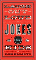 Laugh-Out-Loud Jokes for Kids book by Rob Elliott