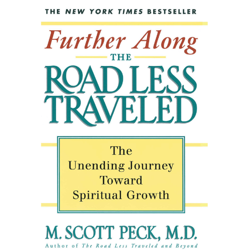 Further along the Road Less Traveled : The Unending Journey toward Spiritual Growth