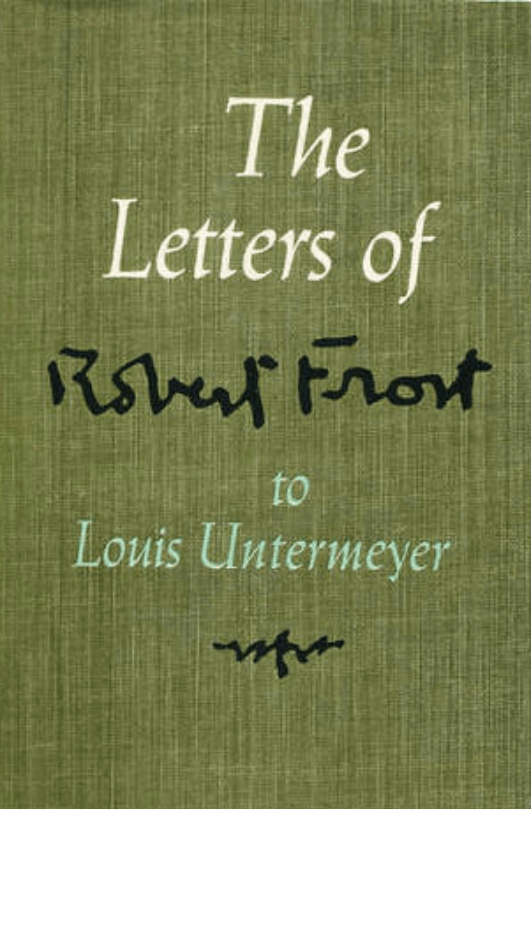 The Letters Of Robert Frost To Louis Untermeyer