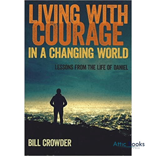 Living With Courage In a Changing World: Lessons from the Life of Daniel