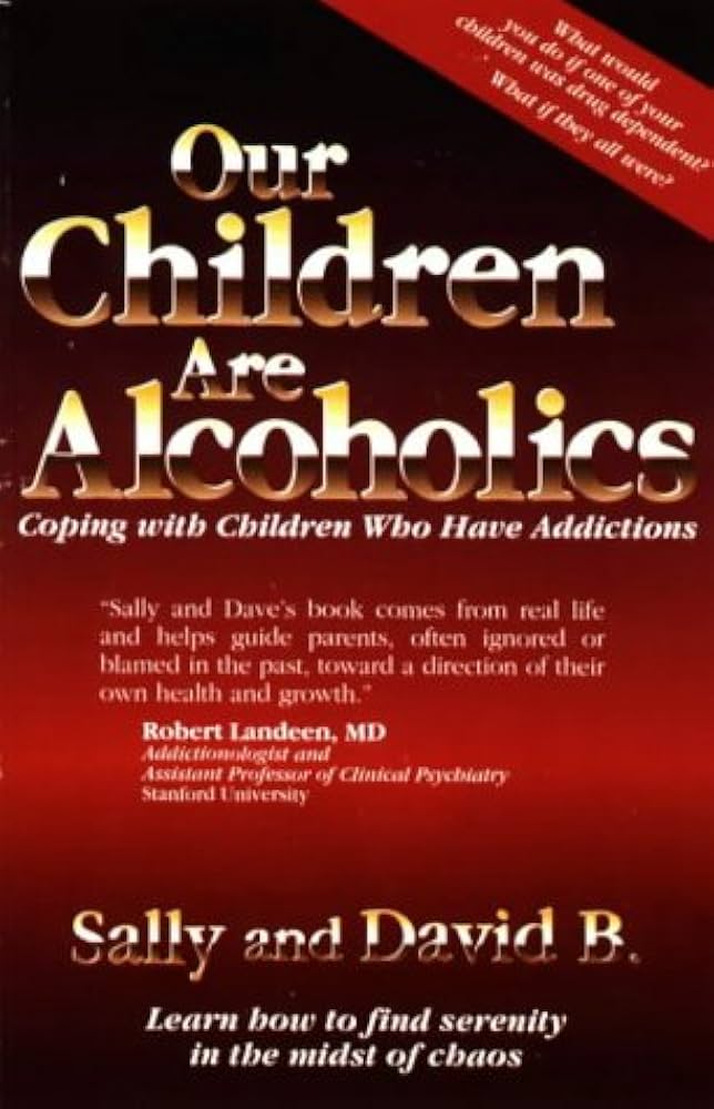 Our Children Are Alcoholics : Coping With Children Who Have Addictions