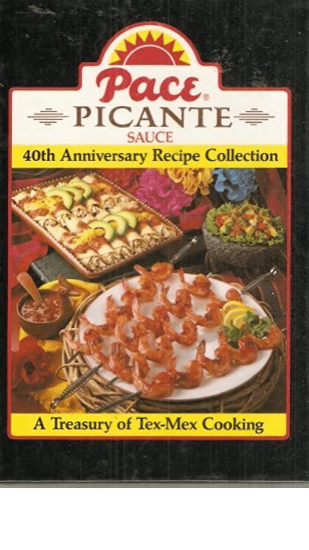 Pace Picante Sauce: 40th Anniversary Recipe Collection; a Treasury of Tex-mex Cooking