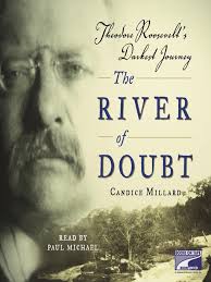 The River of Doubt: Theodore Roosevelt's Darkest Journey book by Candice Millard