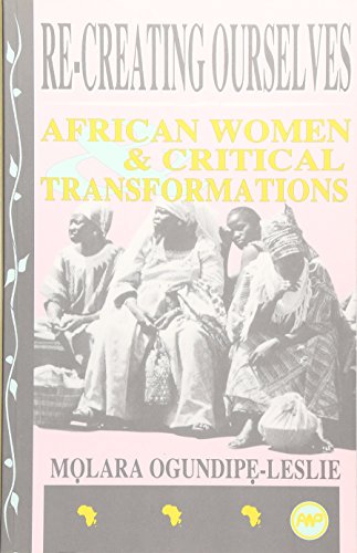 Re-Creating Ourselves: African Women & Critical Transformations book by Molara Ogundipe-Leslie