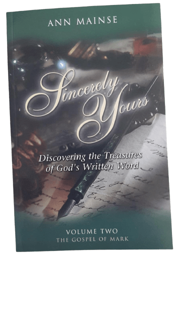 Sincerely Yours : Discovering the Treasures of God's Written Word : Volume Two-The Gospel of Mark