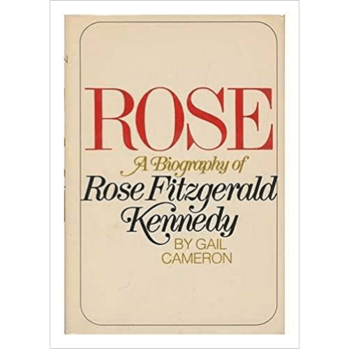 Rose; a biography of Rose Fitzgerald Kennedy
