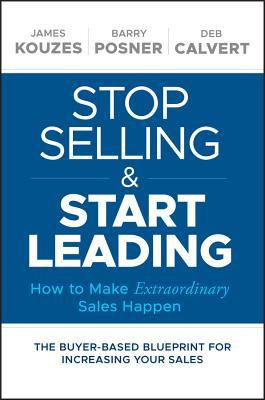 Stop Selling and Start Leading: How to Make Extraordinary Sales Happen book by James M. Kouzes