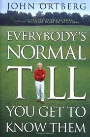 Everybody's Normal Till You Get to Know Them book by John Ortberg
