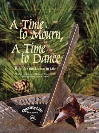 A Time to Mourn, a Time to Dance : Help for the Losses in Life