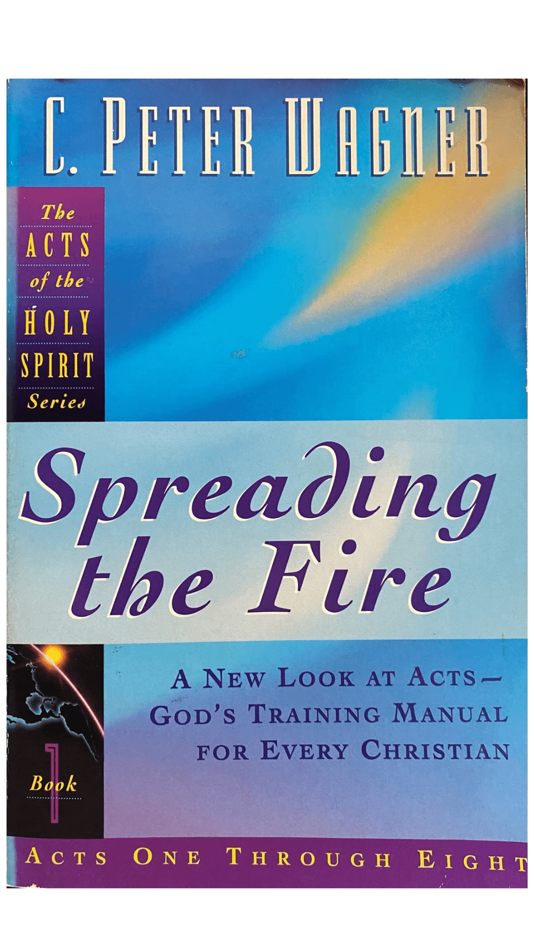 Spreading the Fire : New Look at Acts - God's Training Manual for Every Christian