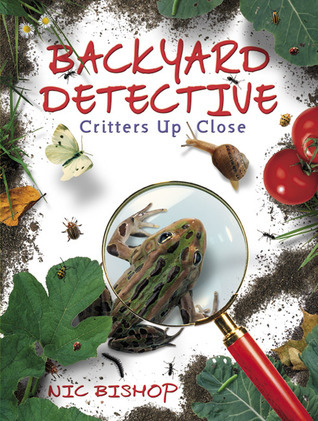 Backyard Detective: Critters Up Close book by Nic Bishop