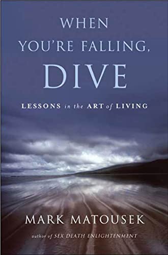 When You're Falling, Dive by Mark Matousek