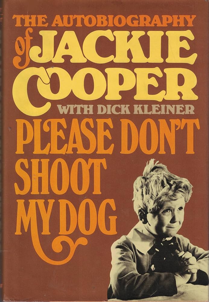 Please Don't Shoot My Dog: The Autobiography of Jackie Cooper