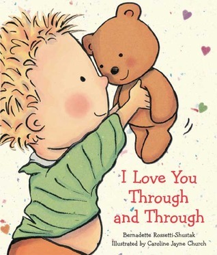I Love You Through and Through book by Bernadette Rossetti-Shustak (Board Book)
