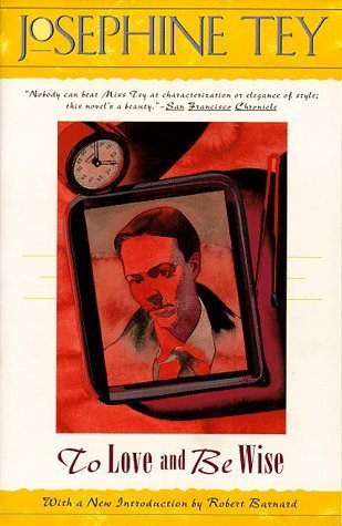 To Love and Be Wise book by Josephine Tey