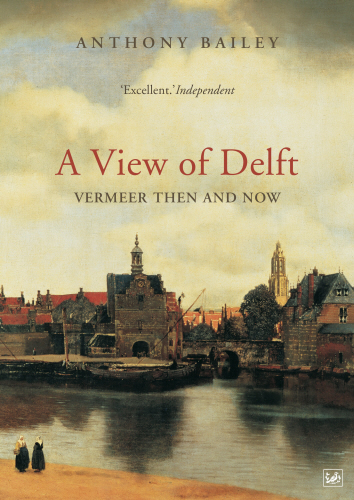Vermeer: A View of Delft book by Anthony Bailey