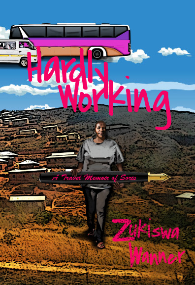 Hardly Working: A Travel Memoir of Sorts book by Zukiswa Wanner