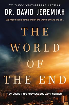 The World of the End: How Jesus' Prophecy Shapes Our Priorities Book By DR. David Jeremiah