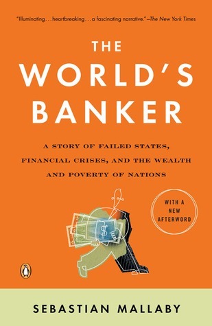 The World's Banker: A Story of Failed States, Financial Crises, and the Wealth and Poverty of Nations book by Sebastian Mallaby