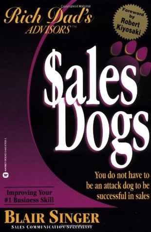 Sales Dogs: You Do Not Have to Be an Attack Dog to Be Successful in Sales book by Blair Singer