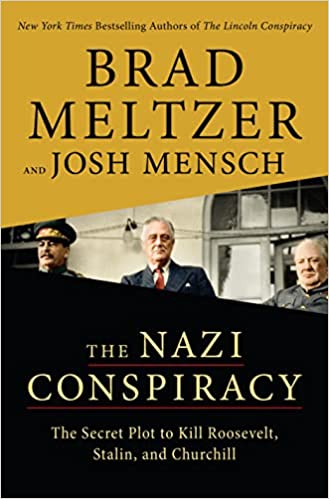 The Nazi Conspiracy: The Secret Plot to Kill Roosevelt, Stalin, and Churchill Book by Brad Meltzer and Josh Mensch