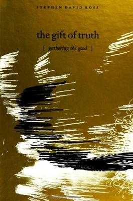 The Gift of Truth : Gathering the Good