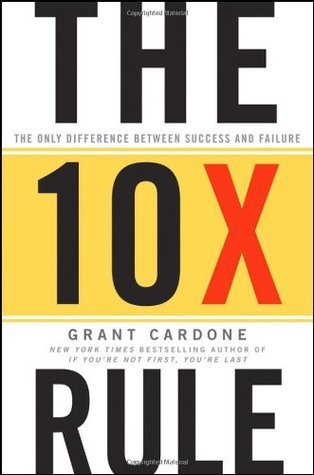 The 10X Rule: The Only Difference Between Success and Failure book by Grant Cardone