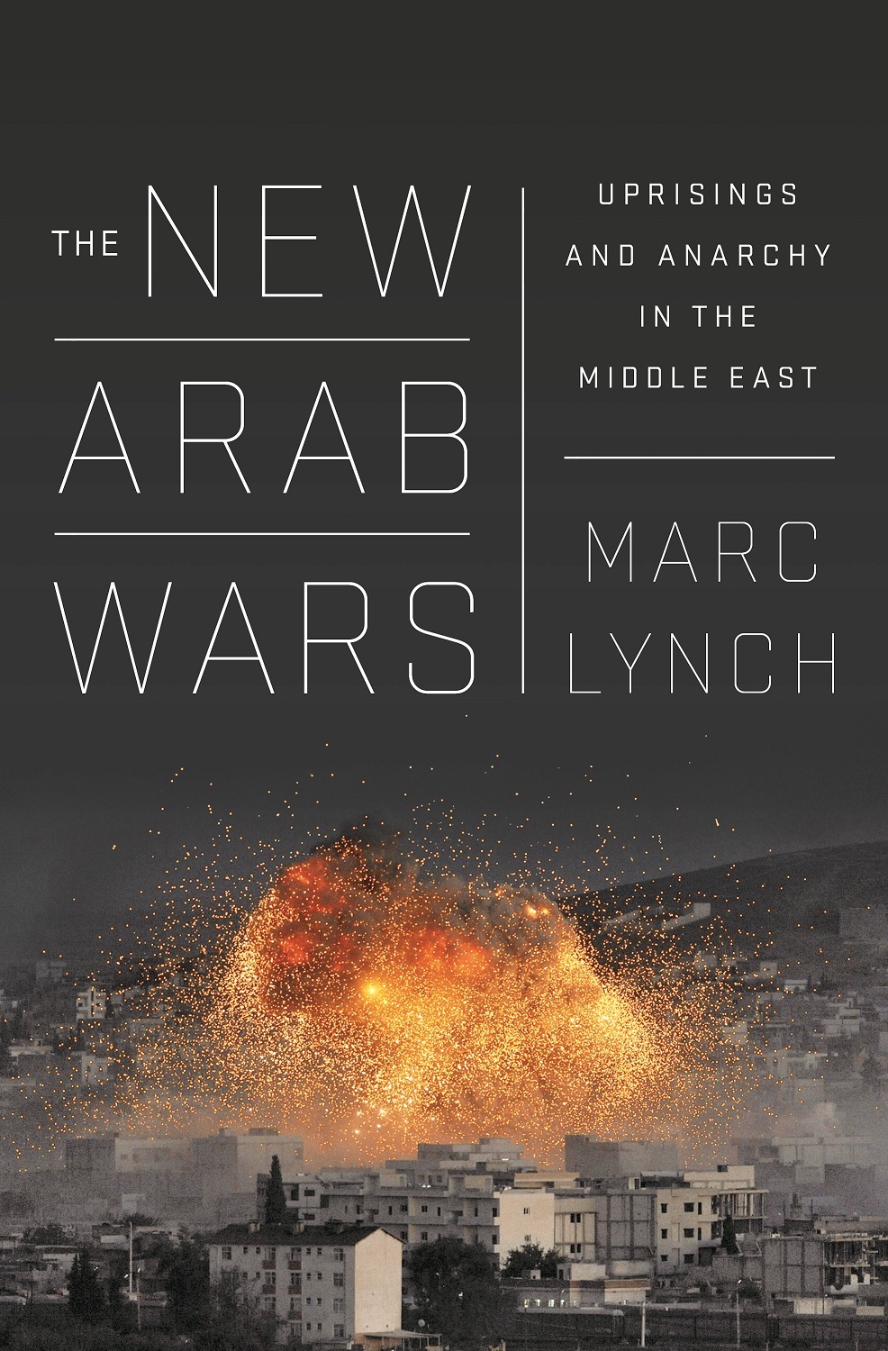 The New Arab Wars: Uprisings and Anarchy in the Middle East book by Marc Lynch