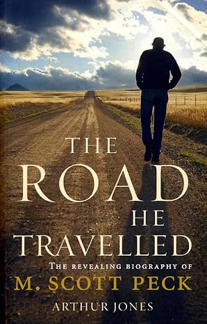 The Road He Travelled: The Revealing Biography of M Scott Peck book by Arthur Jones