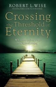 Crossing the Threshold of Eternity: What the Dying Can Teach the Living book by Robert L. Wise