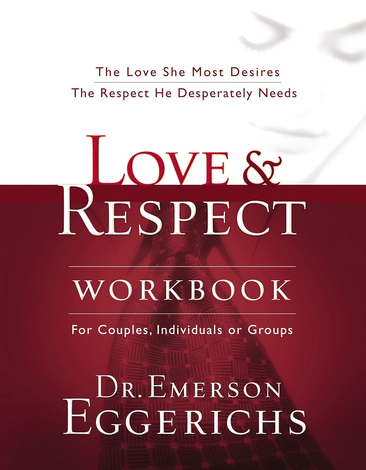 Love and Respect Workbook: The Love She Most Desires; The Respect He Desperately Needs book by Emmerson Eggerichs