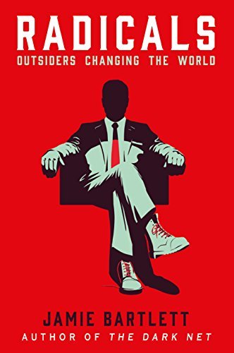 Radicals: Outsiders Changing the World book by Bartlett Jamie