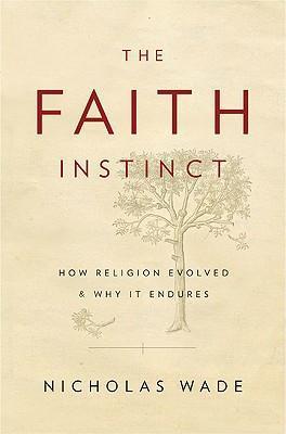 The Faith Instinct : How Religion Evolved and Why it Endures