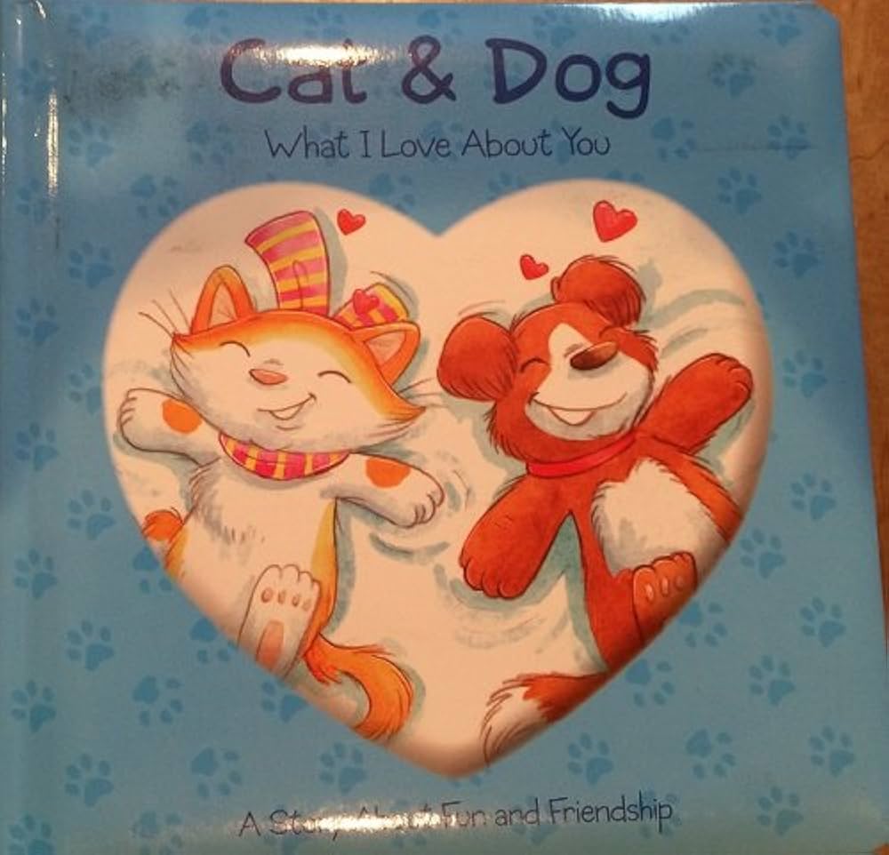 Cat and Dog: What I love about you (board Book)