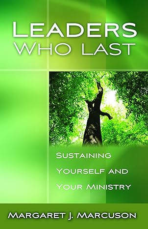Leaders Who Last: Sustaining Yourself and Your Ministry book by Margaret J. Marcuson