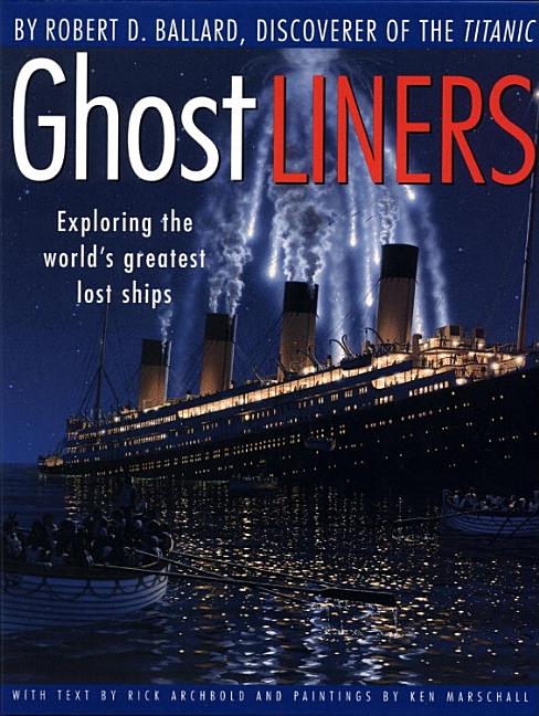 Ghost Liners: Exploring the World's Greatest Lost Ships book by Robert D. Ballard