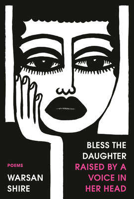 Bless the Daughter Raised by a Voice in Her Head book by Warsan Shire