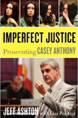 Imperfect Justice : Prosecuting Casey Anthony