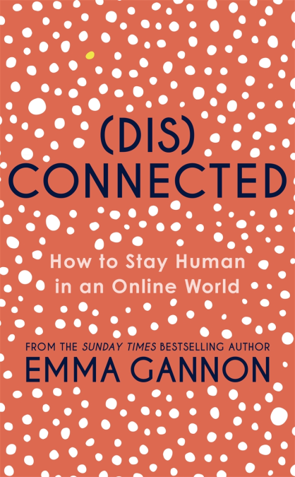 Disconnected: How to Stay Human in an Online World book by Emma Gannon